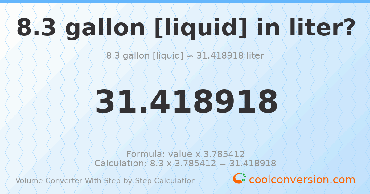 8.3 gallons [liquid] = 31.4189 liters